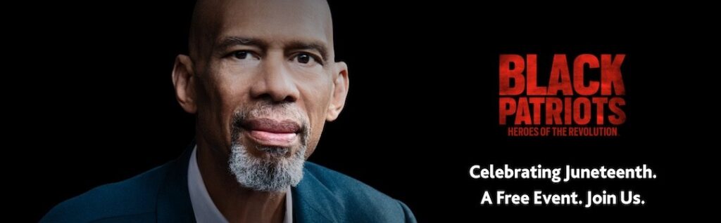 Kareem Abdul-Jabbar's Black Patriots: Heroes of the Revolution. Celebrating Juneteenth. A free event. Join us.
